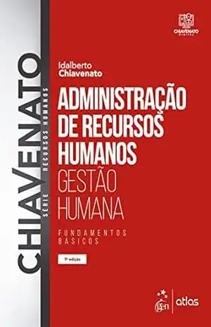 Administração de Recursos Humanos: Gestão Humana – Idalberto Chiavenato
