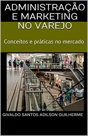 Capa do livro Administração e Marketing no Varejo: Conceitos e práticas no mercado - Givaldo Santos adilson guilherme