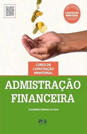 Administração Financeira: Curso de Capacitação Ministerial – Claudemir Pedroso da Silva