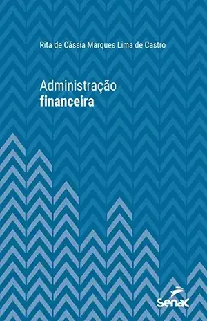 Administração financeira (Universitária) – Rita Cássia Marques Lima de de Castro Administração financeira (Universitária) – Rita Cássia Marques Lima de de Castro