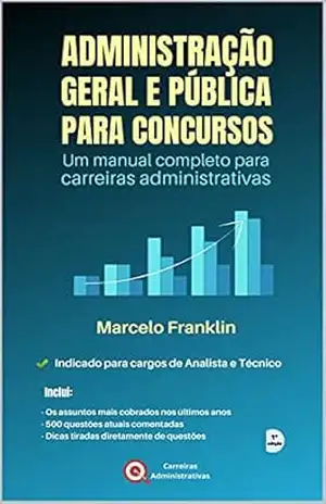 Administração Geral e Pública para Concursos: Um manual completo para carreiras administrativas – Marcelo Franklin