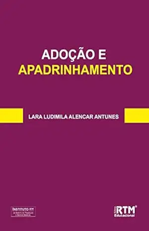 ADOÇÃO E APADRINHAMENTO – LARA LUDIMILA  ALENCAR ANTUNES