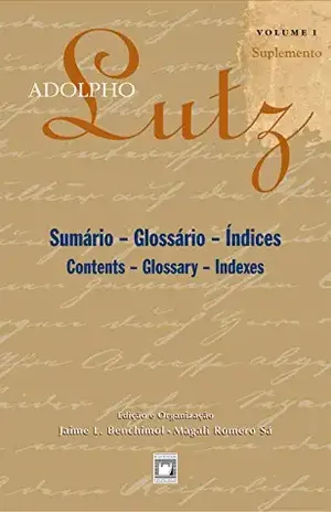 Adolpho Lutz – Sumário – Glossário – Índices – v.1, Suplemento – Jaime L. Benchimol