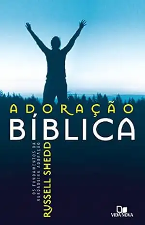 Adoração bíblica: Os fundamentos da verdadeira adoração - Russell Shedd Adoração bíblica: Os fundamentos da verdadeira adoração - Russell Shedd