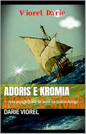 Adoris e Kromia: — Uma pura história de amor na Grécia Antiga — – DARIE VIOREL Adoris e Kromia: — Uma pura história de amor na Grécia Antiga — – DARIE VIOREL