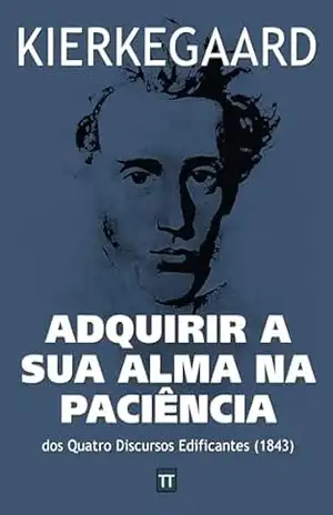 Adquirir a sua alma na paciência – Soren Kierkegaard