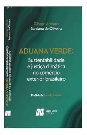 Capa do livro Aduana Verde: Sustentabilidade e justiça climática no comércio exterior brasileiro - Dihego Antônio Santana de Oliveira