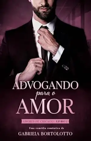 Advogando Para O Amor (Amores de Chicago Livro 1) – Gabriela Bortolotto