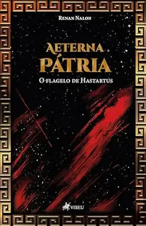 Aeterna Pátria: O flagelo de Hastartus – Renan Nalon Aeterna Pátria: O flagelo de Hastartus – Renan Nalon