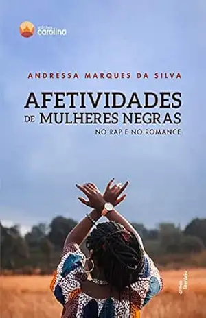 Capa do livro Afetividades de mulheres negras no rap e no romance - Andressa Marques da Silva
