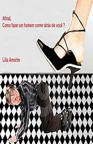 Afinal, como fazer um homem correr atrás de você? – Lilia Amorim