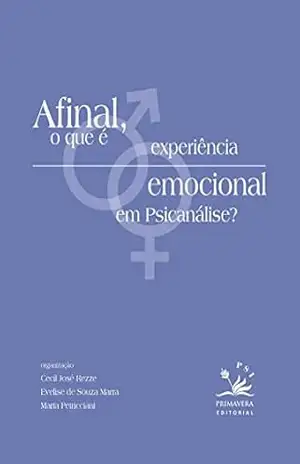 Afinal, o que é experiência emocional em psicanálise – Cecil José Rezze