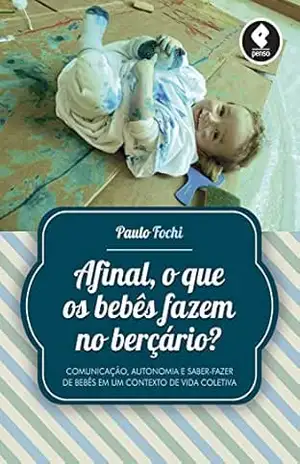 Capa do livro Afinal, o que os bebês fazem no berçário? - Paulo Fochi