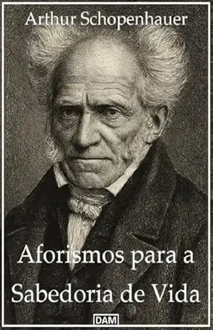 Aforismos para a Sabedoria de Vida – Arthur Schopenhauer