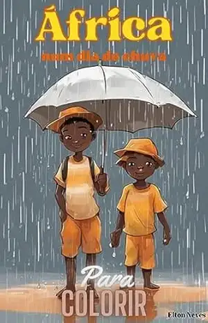 África num dia de chuva: Para colorir (Cores da África) - Elton Neves África num dia de chuva: Para colorir (Cores da África) - Elton Neves