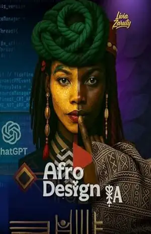 AFRO DESIGNER .IA: O GUIA PARA CRIAÇÃO DE IMAGENS COM INTELIGÊNCIA ARTIFICIAL AFROCENTRADA - Livia Zaruty