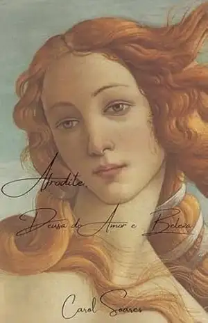 Afrodite, Deusa do Amor e Beleza: Seis Contos de Mitologia Grega – Carol Soares