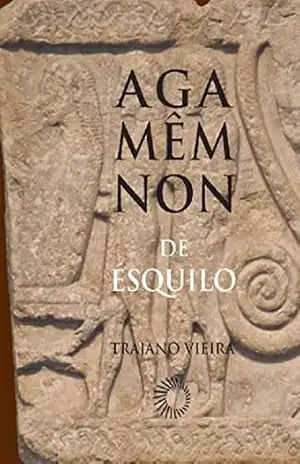 Agamêmnon de Ésquilo (Signos) – Trajano Vieira Agamêmnon de Ésquilo (Signos) – Trajano Vieira
