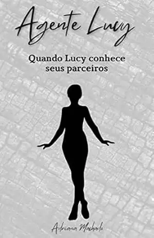 Agente Lucy: Quando Lucy conhece seus parceiros – Adriana Machado