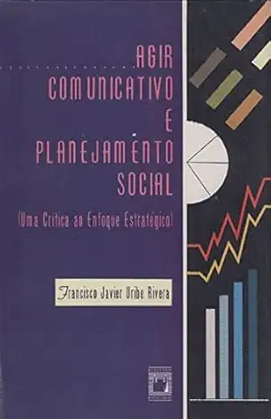 Agir comunicativo e planejamento social: uma crítica ao enfoque estratégico – Francisco Javier Uribe Rivera