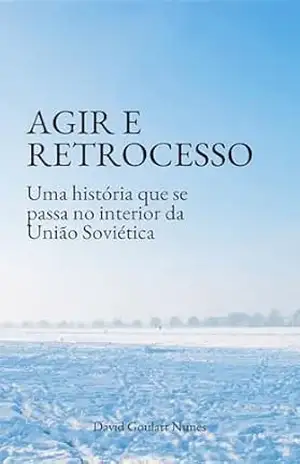 Capa do livro Agir e Retrocesso: Uma história que se passa no interior da União Soviética - David Goulart Nunes