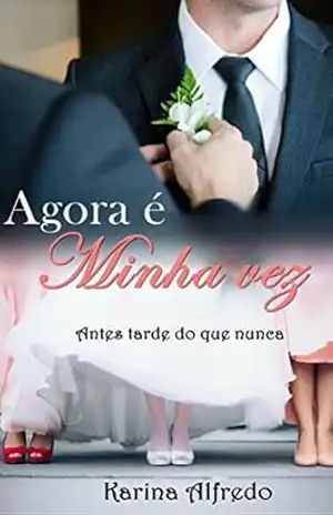 Agora é Minha Vez: Antes tarde do que nunca. – Karina Alfredo Agora é Minha Vez: Antes tarde do que nunca. – Karina Alfredo
