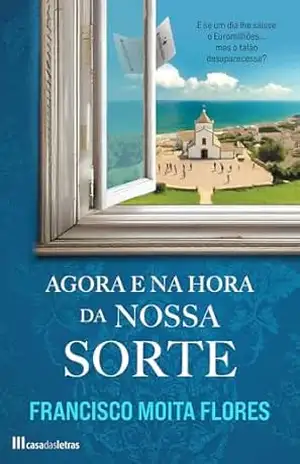 Capa do livro Agora e na Hora da Nossa Sorte - Francisco Moita Flores