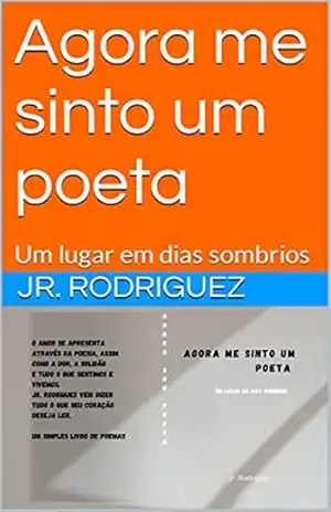 Capa do livro Agora me sinto um poeta: Um lugar em dias sombrios - Jr. Rodriguez