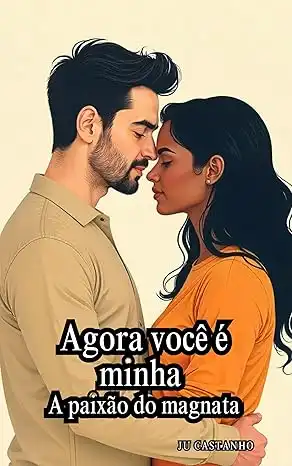 Baixar Agora você é minha: A paixão do magnata (Brutos com sentimentos Livro 10) pdf, epub, mobi, eBook