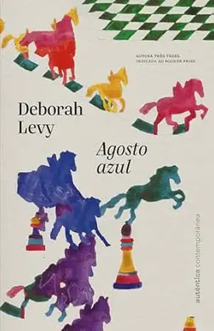 Agosto azul (leia também a Trilogia Autobiografia Viva) – Deborah Levy