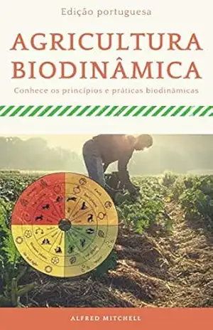AGRICULTURA BIODINÂMICA: Saiba mais sobre os Princípios e Práticas Biodinâmicos 2020 – Alfred Mitchell AGRICULTURA BIODINÂMICA: Saiba mais sobre os Princípios e Práticas Biodinâmicos 2020 – Alfred Mitchell