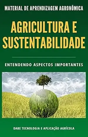 Agricultura e Sustentabilidade | Saiba todos os aspectos que envolvem esta relação – DARE AGRO