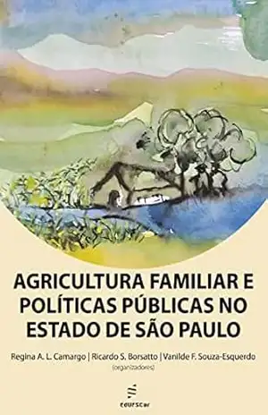 Agricultura familiar e políticas públicas no estado de São Paulo - Regina Aparecida Leite de Camargo Agricultura familiar e políticas públicas no estado de São Paulo - Regina Aparecida Leite de Camargo