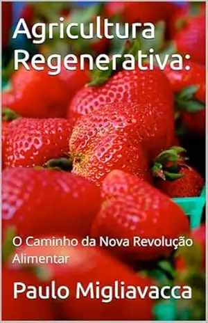 Agricultura Regenerativa:: O Caminho da Nova Revolução Alimentar – Paulo Migliavacca