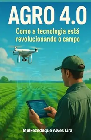 Capa do livro Agro 4.0 – Como A Tecnologia Está Revolucionando O Campo - Melkezedeque Alves Lira; Francyeli Celestino Aureliano