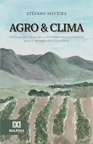 Capa do livro Agro & Clima: Políticas de mitigação e instrumentos econômicos para a agropecuária brasileira - Stéfano Silveira