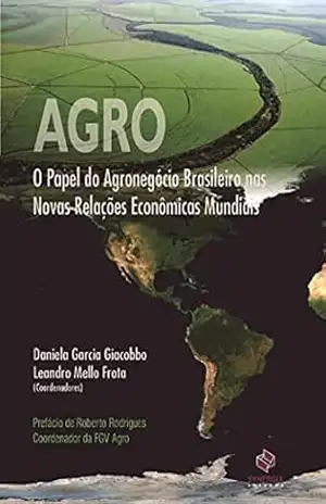 AGRO; O PAPEL DO AGRONEGÓCIO BRASILEIRO NAS NOVAS RELAÇÕES ECONÔMICAS MUNDI – DANIELA GARCIA GIACOBBO AGRO; O PAPEL DO AGRONEGÓCIO BRASILEIRO NAS NOVAS RELAÇÕES ECONÔMICAS MUNDI – DANIELA GARCIA GIACOBBO