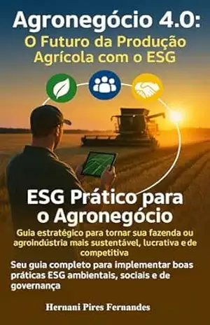Capa do livro Agronegócio 4.0 – O Futuro da Produção Agrícola com o ESG: ESG Prático para o Agronegócios - Hernani Pires Fernandes