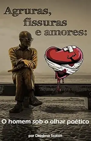 Agruras, fissuras e amores: o homem sob o olhar poético – Dejalma Scoton