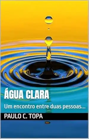 Capa do livro Água Clara: Um encontro entre duas pessoas... - Paulo C. Topa