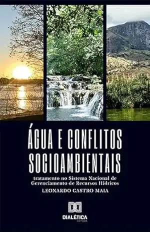 Capa do livro Água e conflitos socioambientais: tratamento no Sistema Nacional de Gerenciamento de Recursos Hídricos - Leonardo Castro Maia