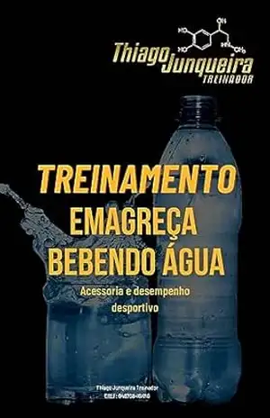 Água no Emagrecimento: Água no Emagrecimento – Thiago Junqueira