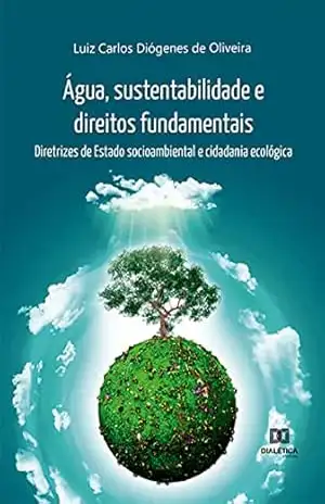 Capa do livro Água, sustentabilidade e direitos fundamentais: diretrizes de Estado socioambiental e cidadania ecológica - Luiz Carlos Diógenes de Oliveira