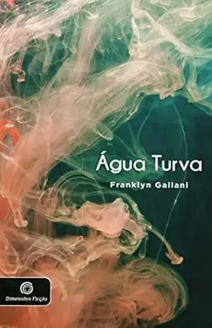 ÁGUA TURVA (DIMENSÕES FICÇÃO) – FRANKLYN GALLANI ÁGUA TURVA (DIMENSÕES FICÇÃO) – FRANKLYN GALLANI