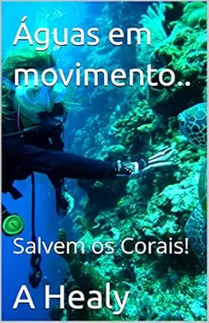 Capa do livro Águas em movimento..: Salvem os Corais! - A Healy