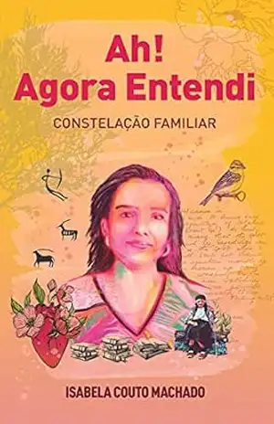 Capa do livro Ah! Agora Entendi: Constelação Familiar - Isabela Couto Machado