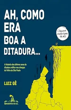 Ah como era boa a ditadura...: A história dos últimos anos da ditadura militar nas charges da Folha de S.Paulo - Luiz Gê