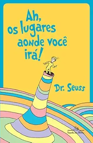 Ah, os lugares aonde você irá! – Dr. Seuss