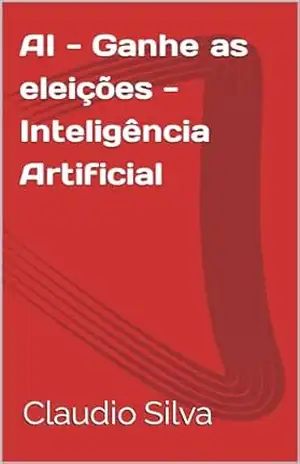 AI – Ganhe as eleições – Inteligência Artificial – Claudio Silva