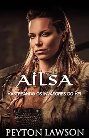 Ailsa: Rastreando os Invasores do Rei: Romance Histórico Viking Ardente (Vikings Ardentes Livro 11) – Peyton Lawson